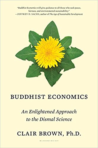 Book Review: Buddhist Economics: An Enlightened Approach to the Dismal Science by Clair Brown, Ph.D.